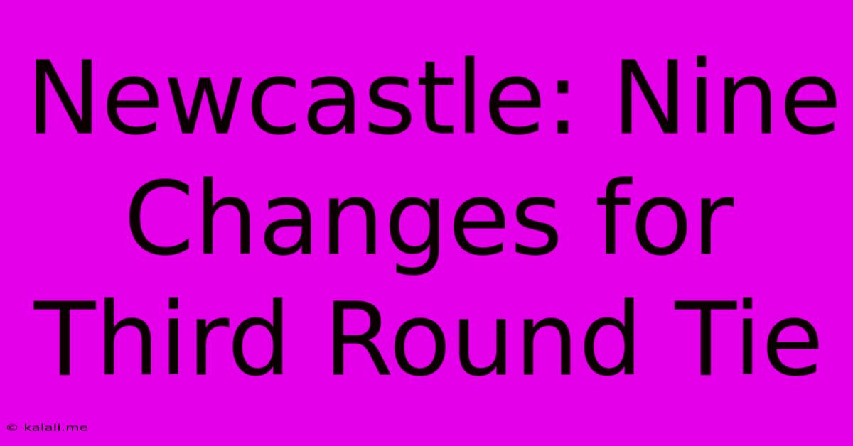 Newcastle: Nine Changes For Third Round Tie