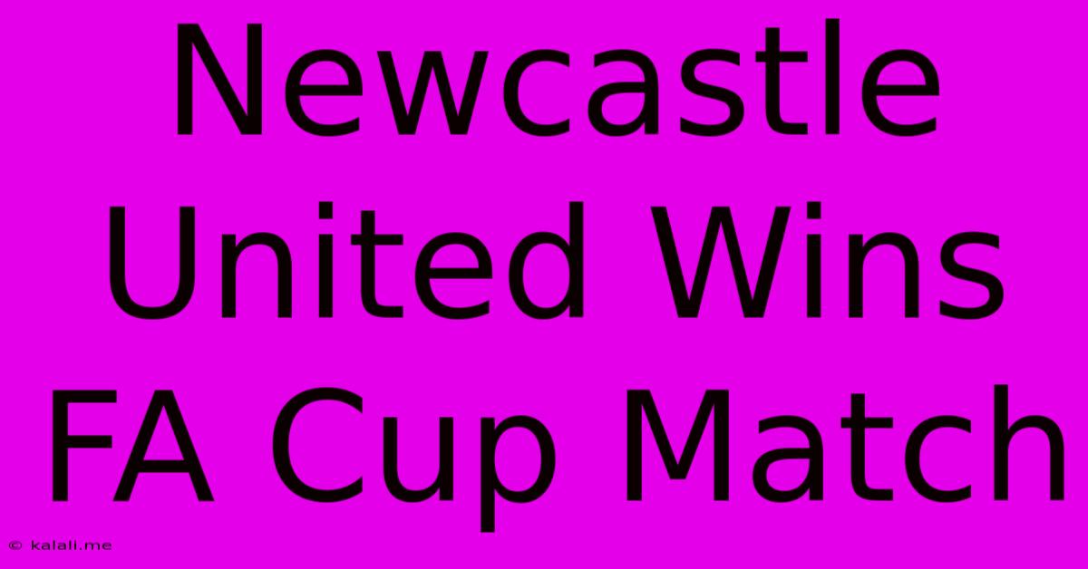 Newcastle United Wins FA Cup Match