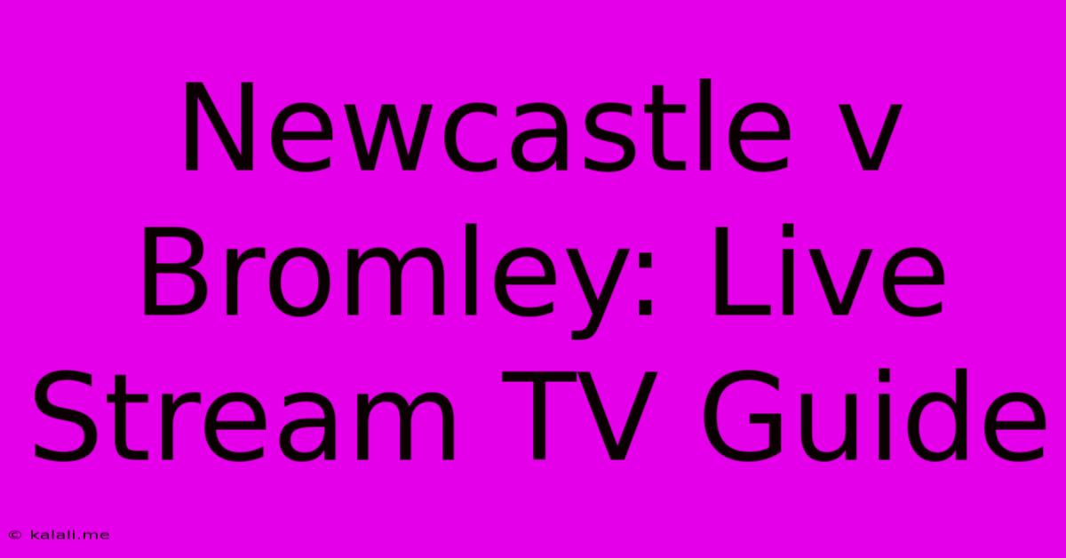 Newcastle V Bromley: Live Stream TV Guide