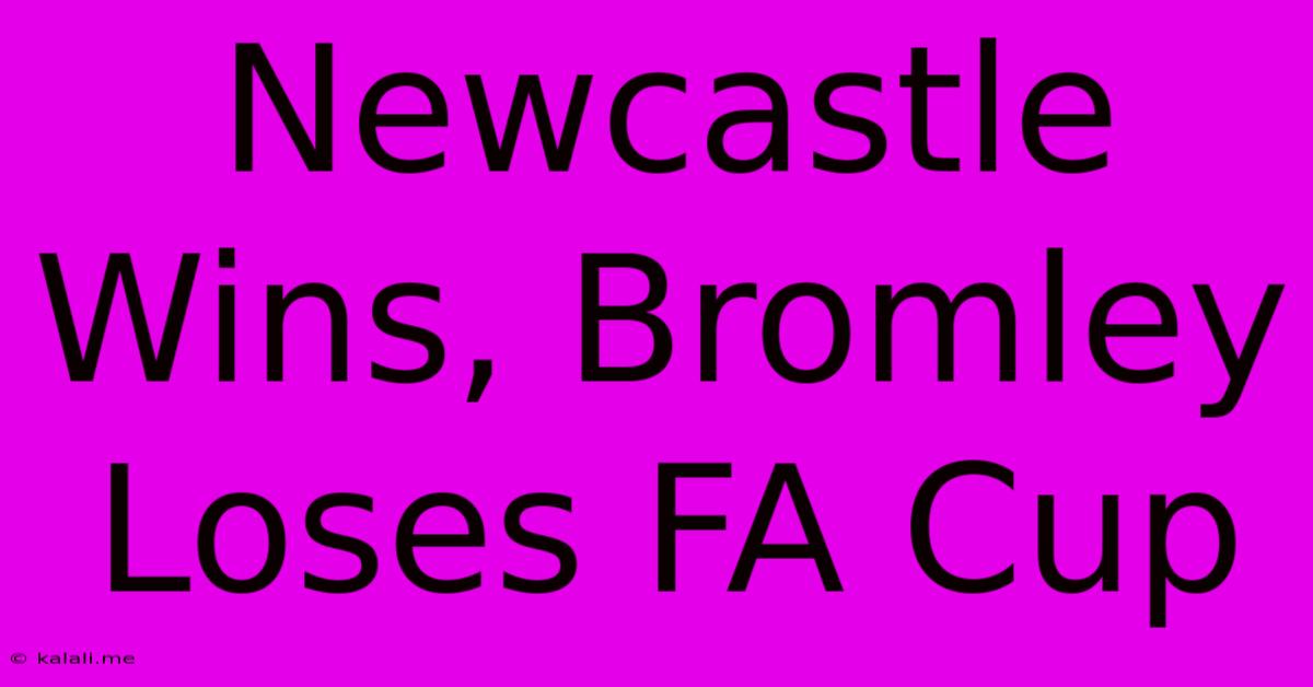 Newcastle Wins, Bromley Loses FA Cup