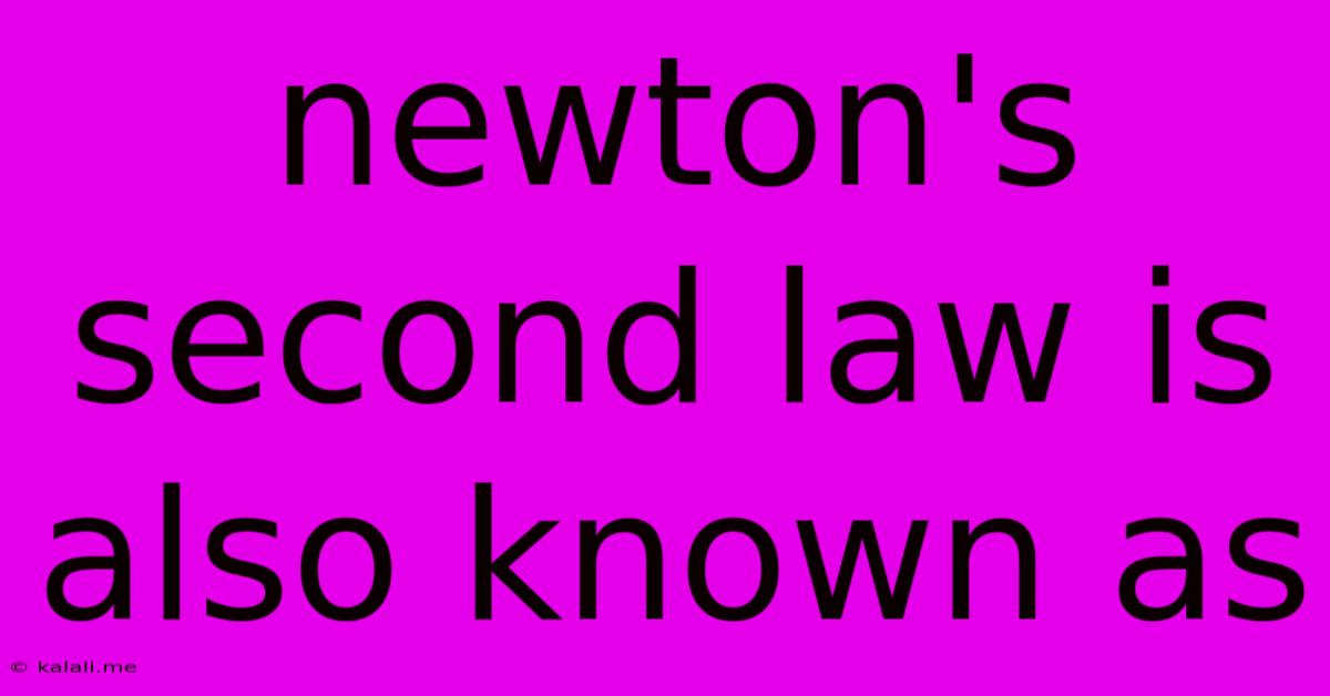 Newton's Second Law Is Also Known As