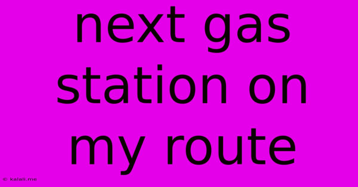 Next Gas Station On My Route