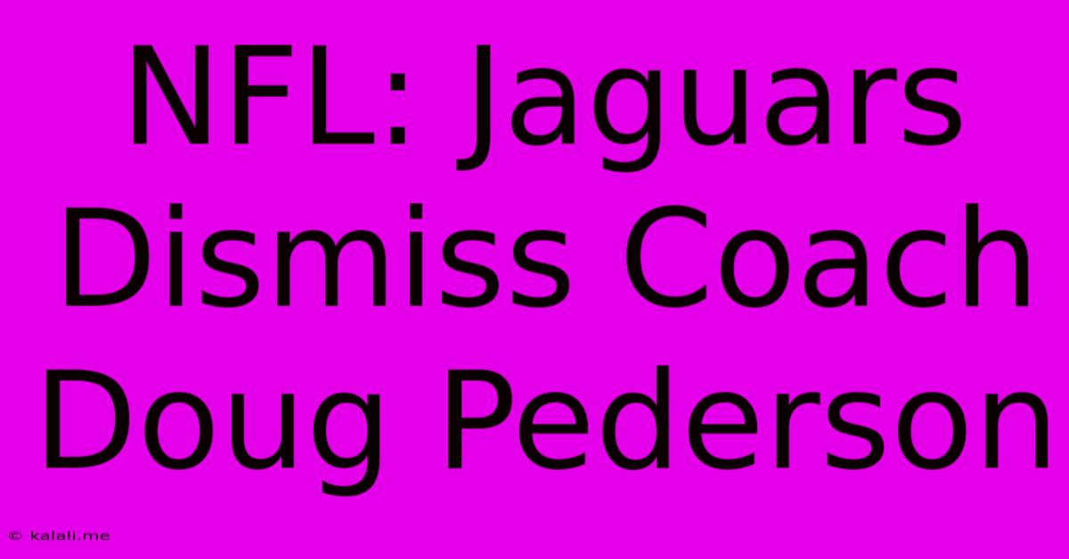 NFL: Jaguars Dismiss Coach Doug Pederson