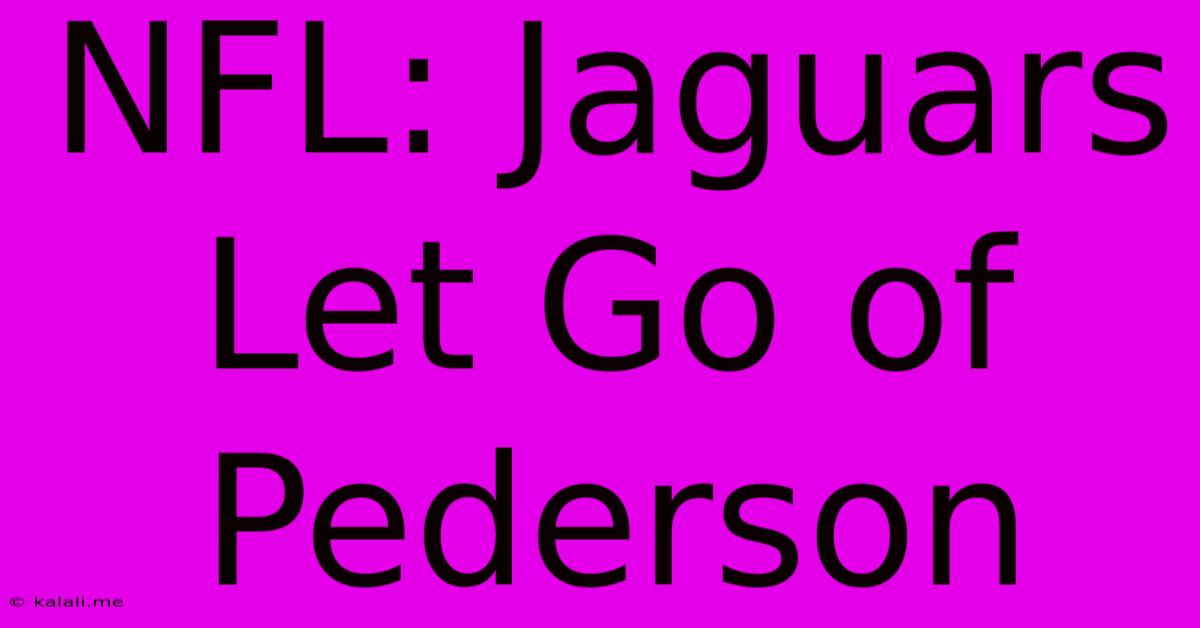 NFL: Jaguars Let Go Of Pederson