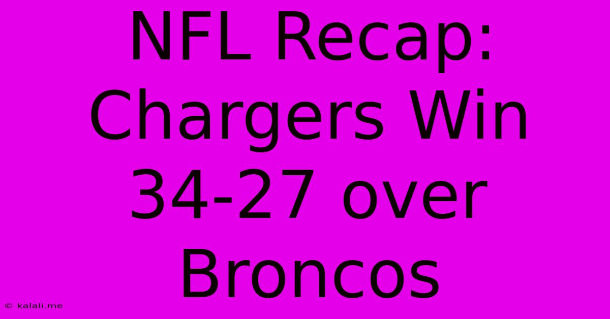 NFL Recap: Chargers Win 34-27 Over Broncos