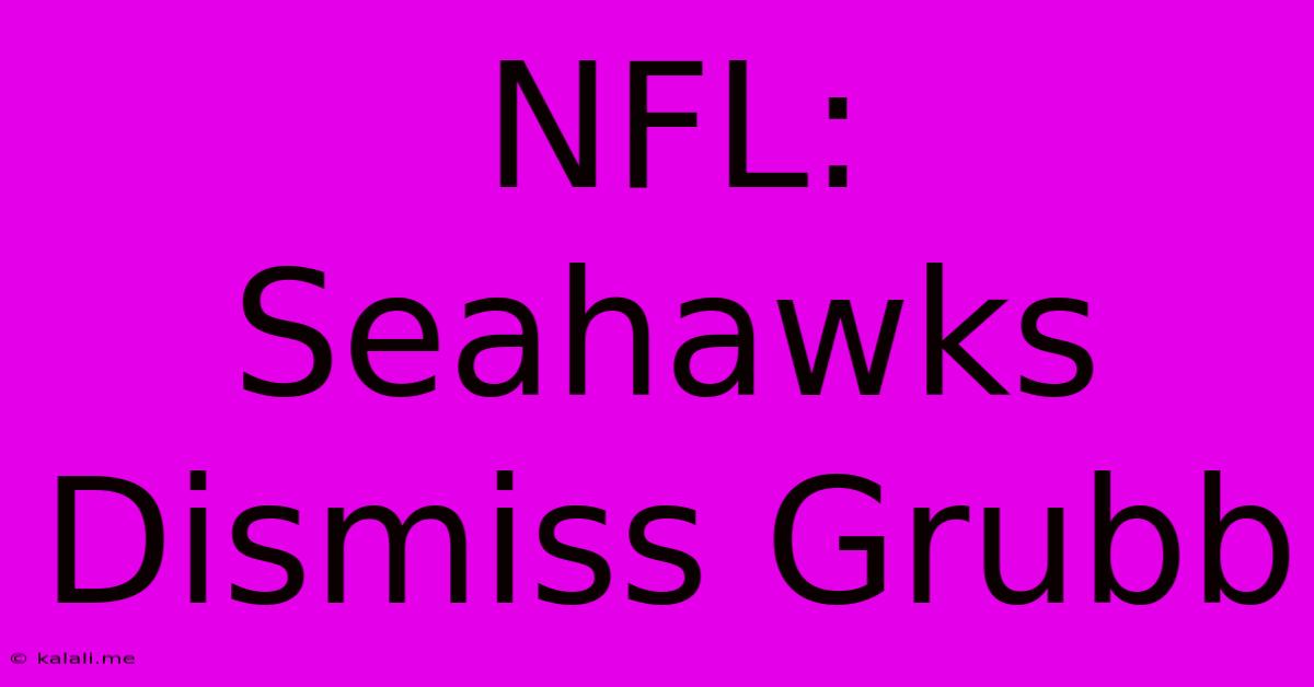 NFL: Seahawks Dismiss Grubb