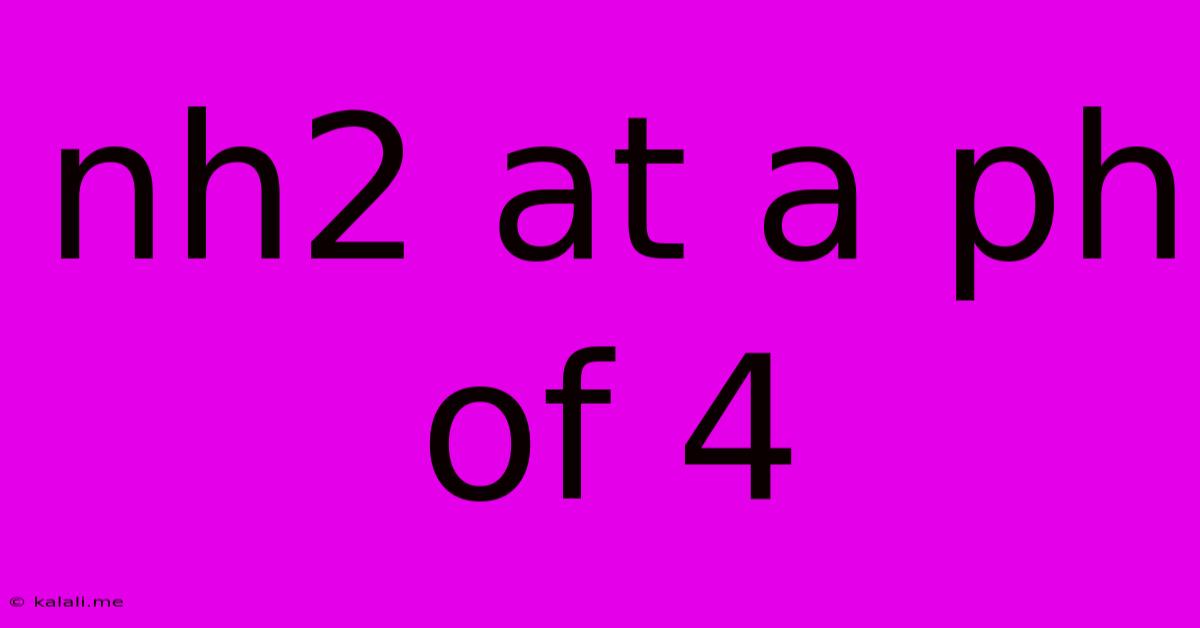 Nh2 At A Ph Of 4