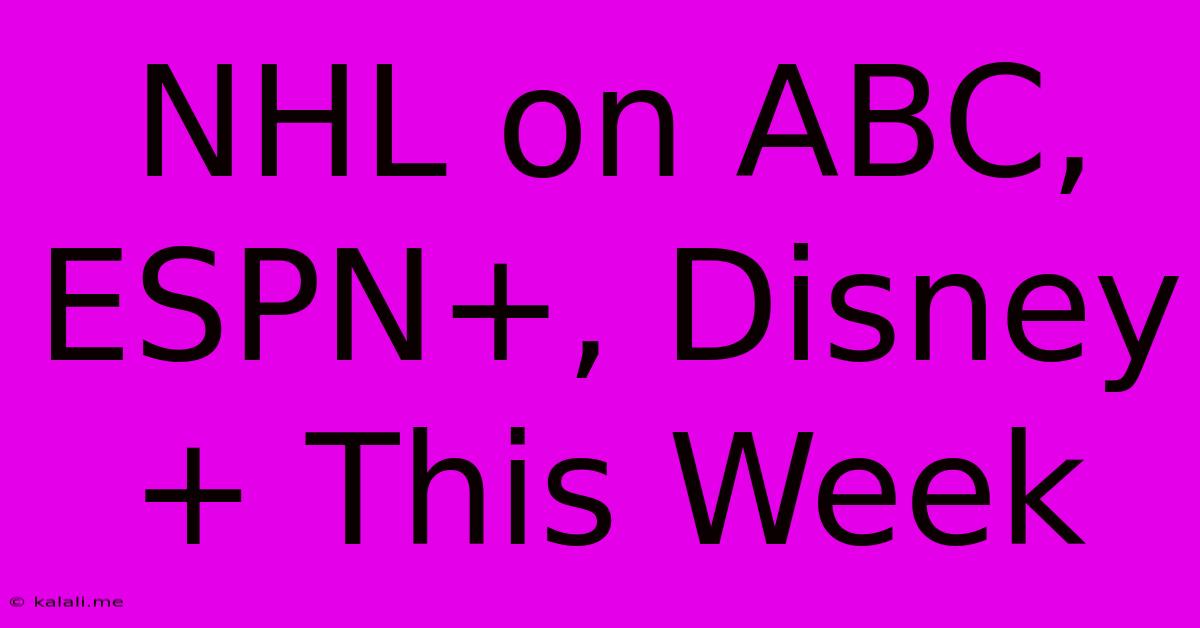 NHL On ABC, ESPN+, Disney+ This Week