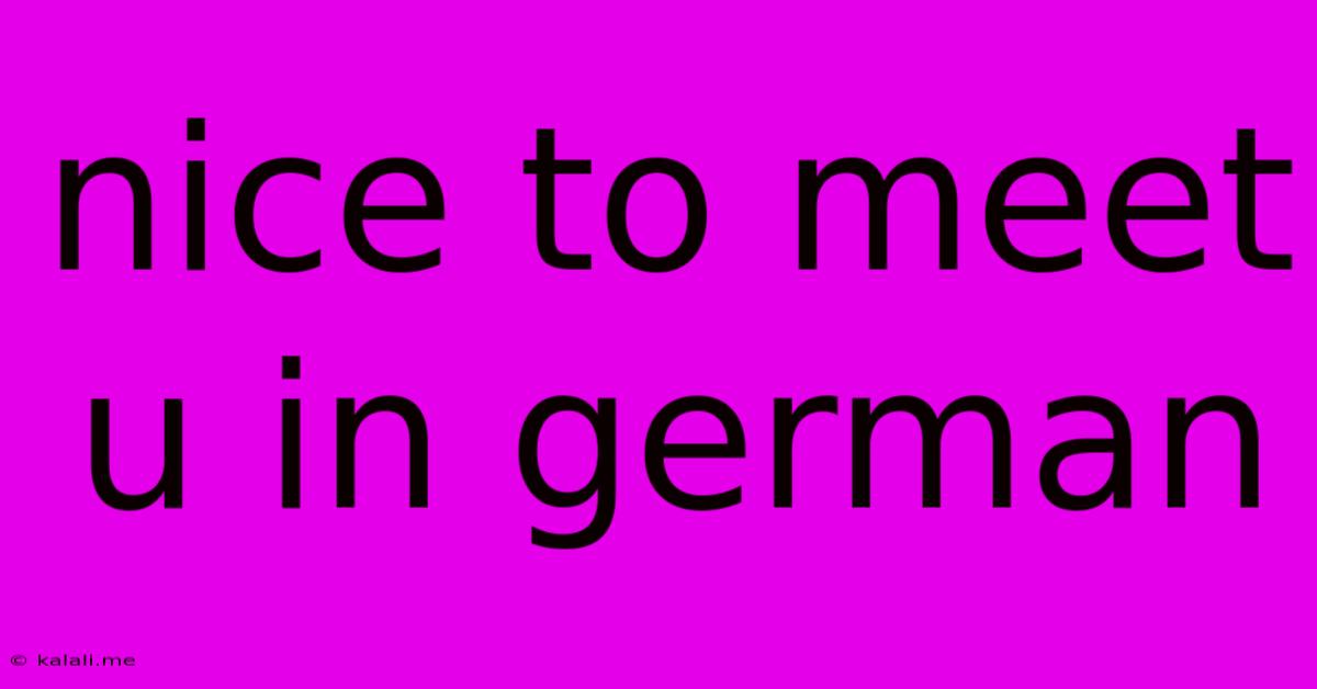 Nice To Meet U In German