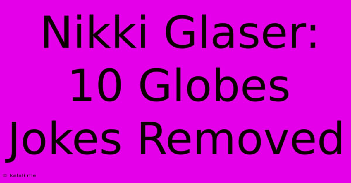 Nikki Glaser: 10 Globes Jokes Removed