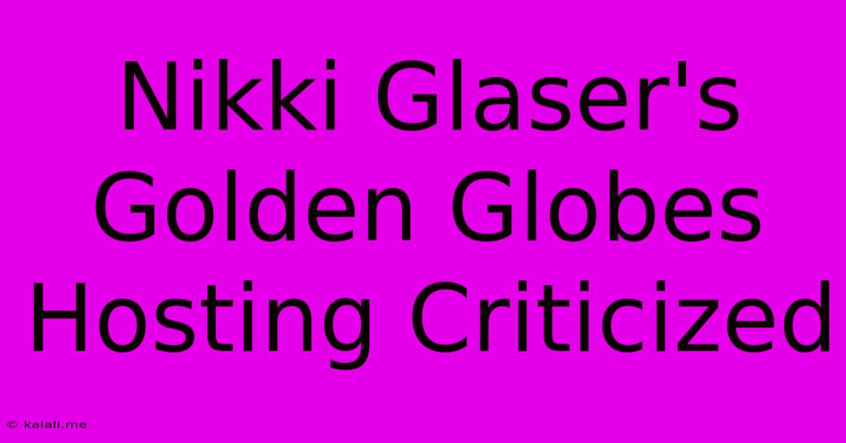 Nikki Glaser's Golden Globes Hosting Criticized