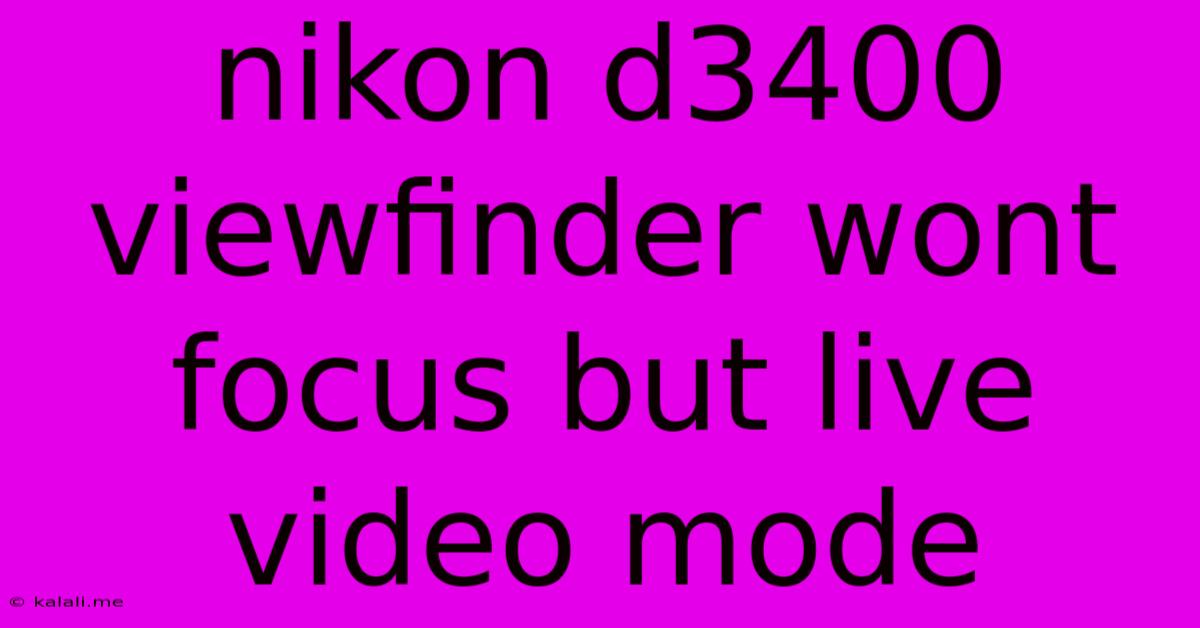 Nikon D3400 Viewfinder Wont Focus But Live Video Mode