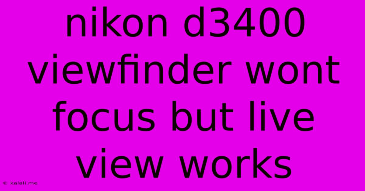 Nikon D3400 Viewfinder Wont Focus But Live View Works