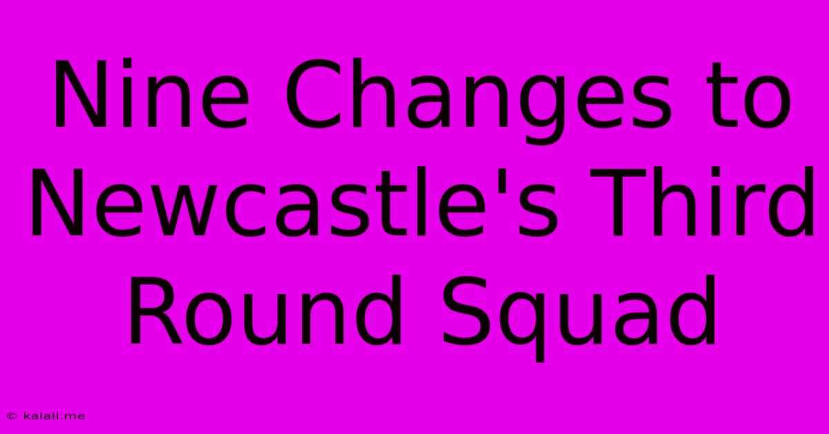 Nine Changes To Newcastle's Third Round Squad