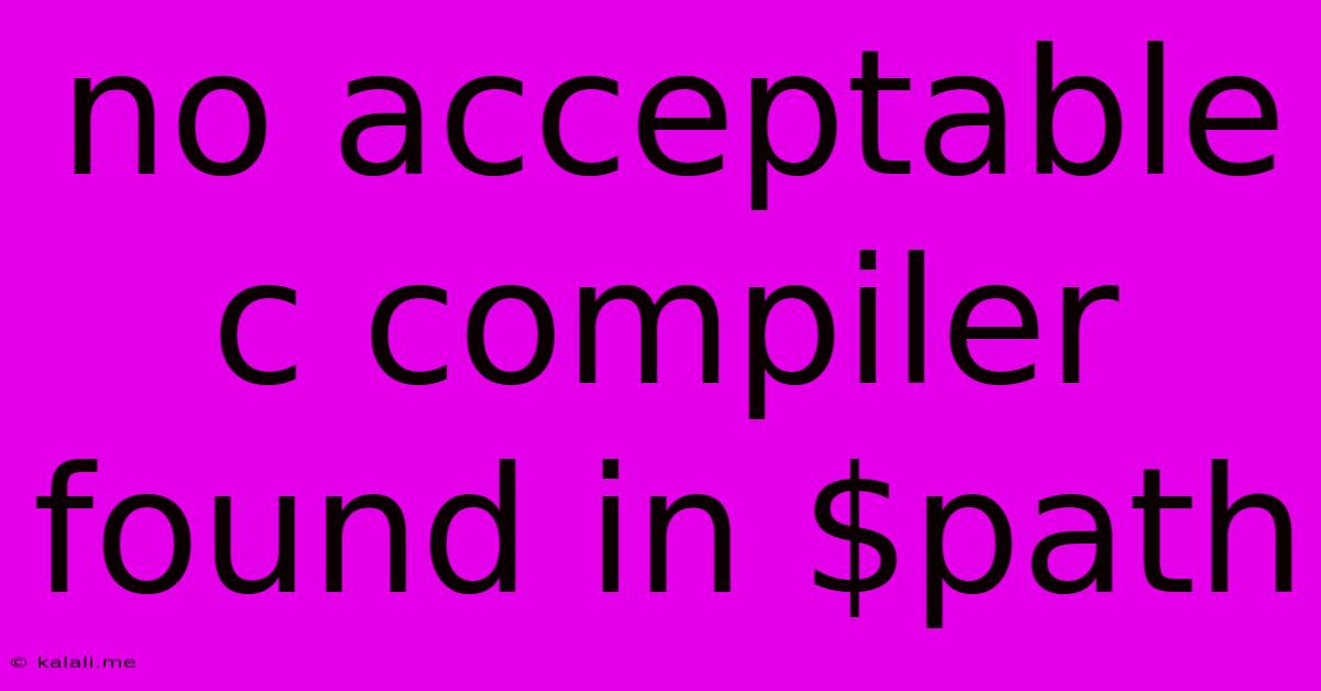 No Acceptable C Compiler Found In $path
