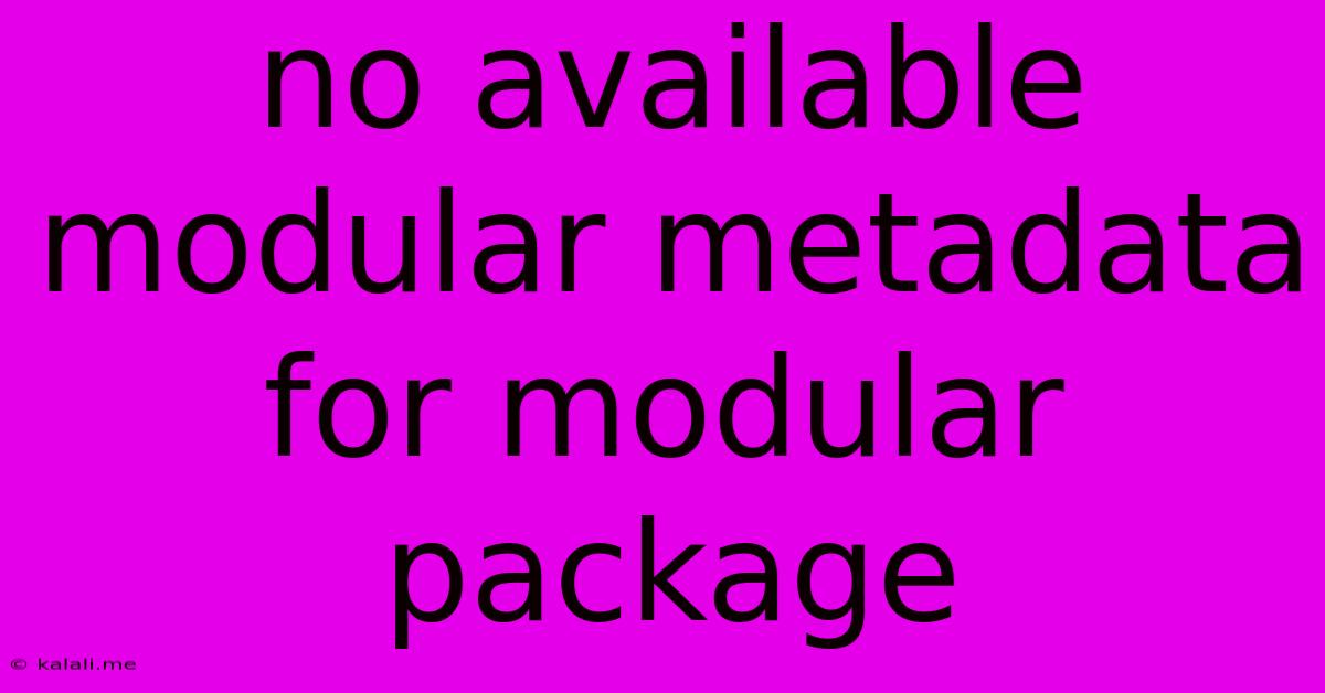 No Available Modular Metadata For Modular Package