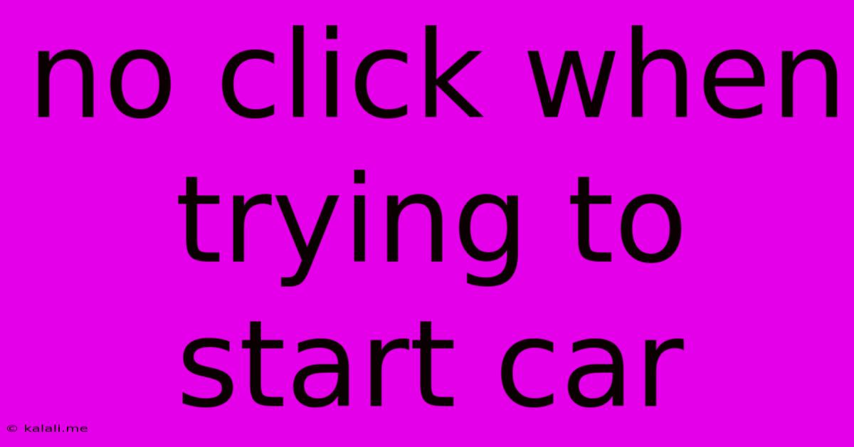No Click When Trying To Start Car