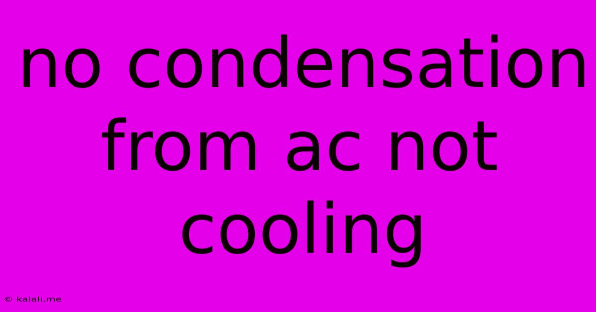 No Condensation From Ac Not Cooling