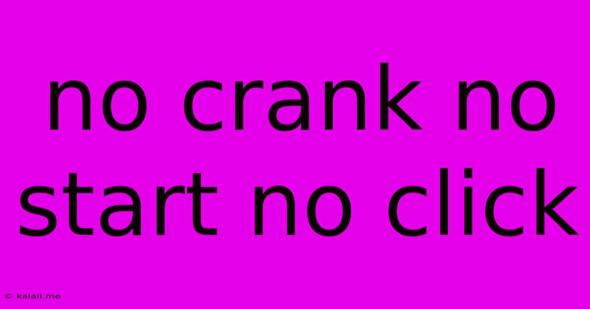 No Crank No Start No Click