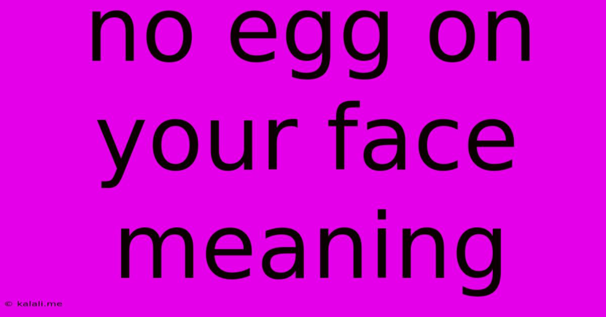 No Egg On Your Face Meaning
