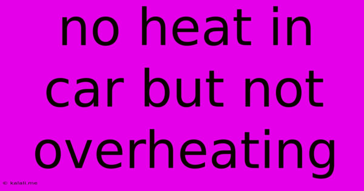 No Heat In Car But Not Overheating