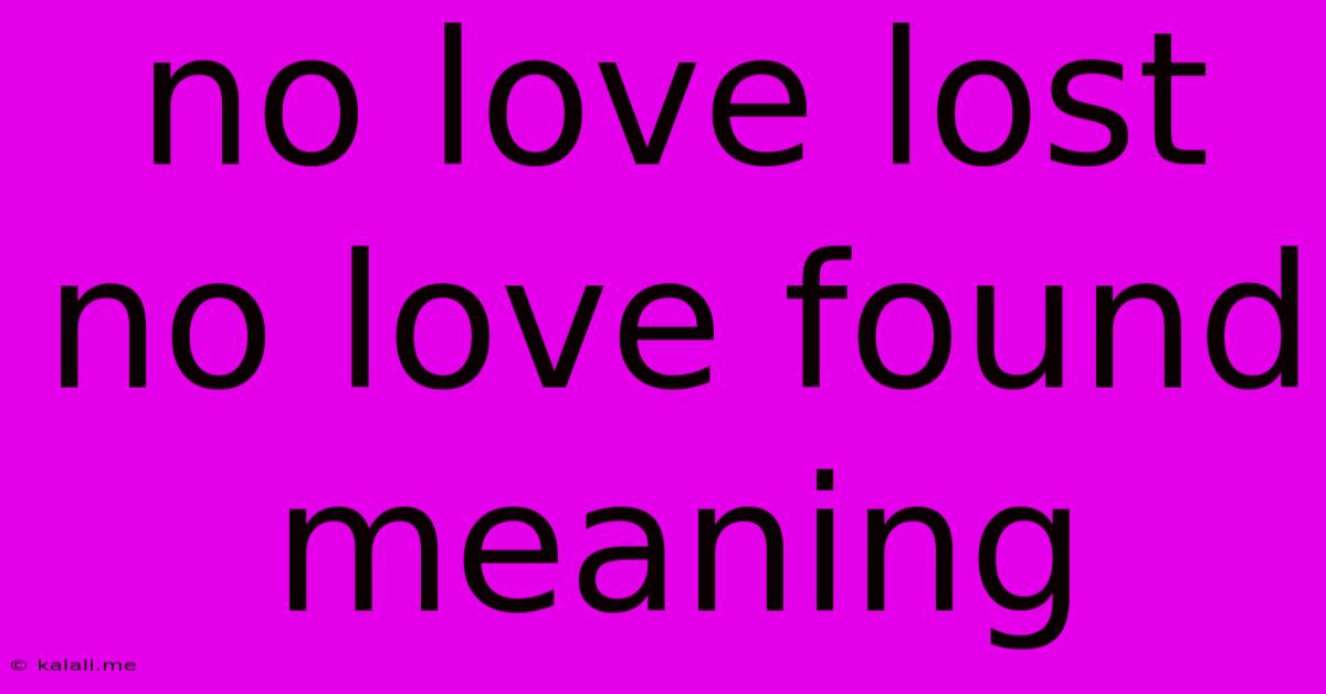 No Love Lost No Love Found Meaning