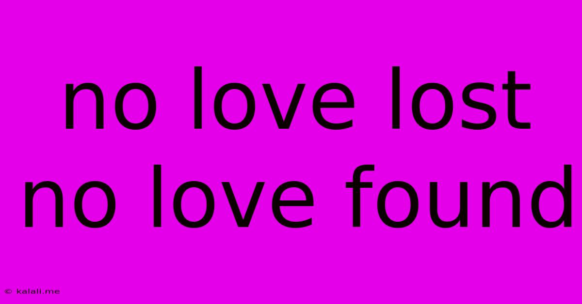 No Love Lost No Love Found