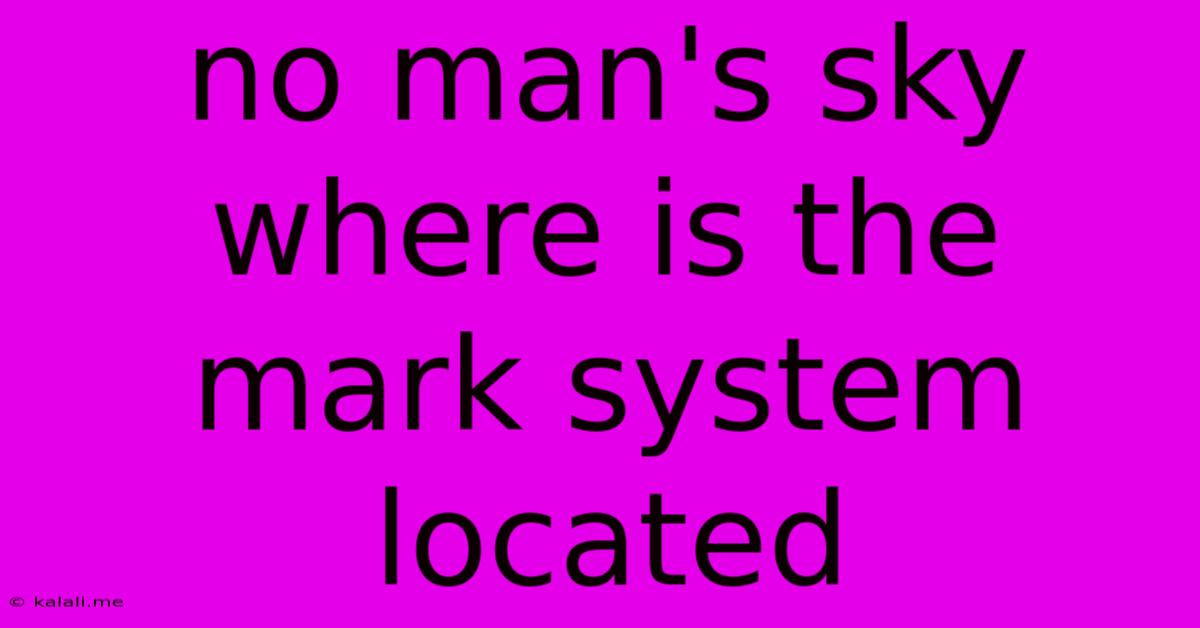 No Man's Sky Where Is The Mark System Located