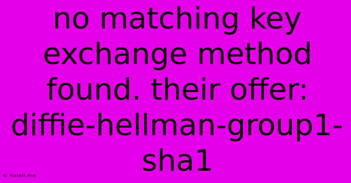 No Matching Key Exchange Method Found. Their Offer: Diffie-hellman-group1-sha1