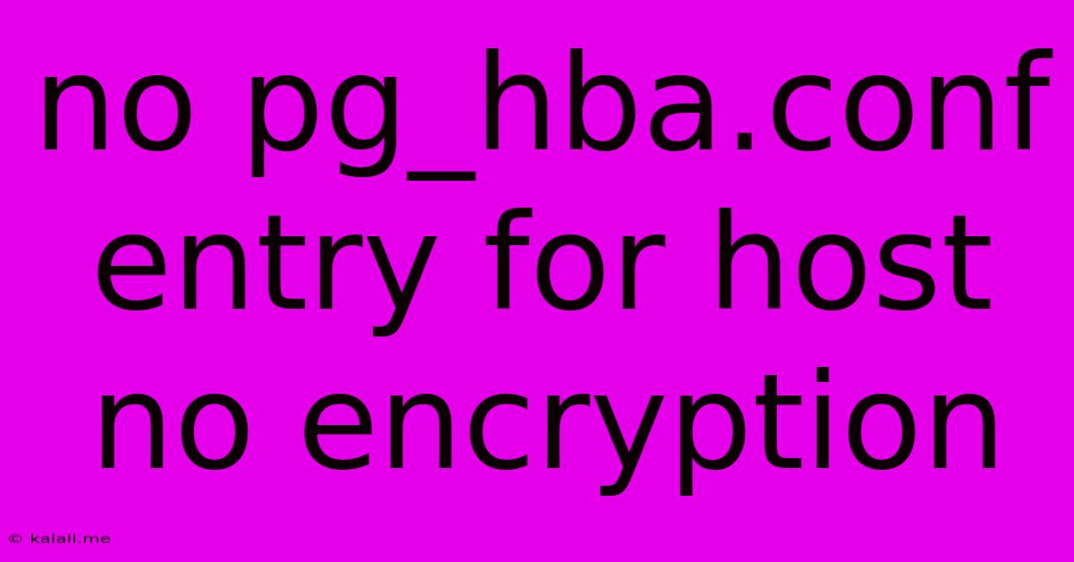 No Pg_hba.conf Entry For Host No Encryption