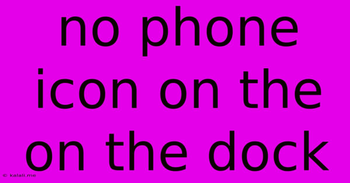 No Phone Icon On The On The Dock