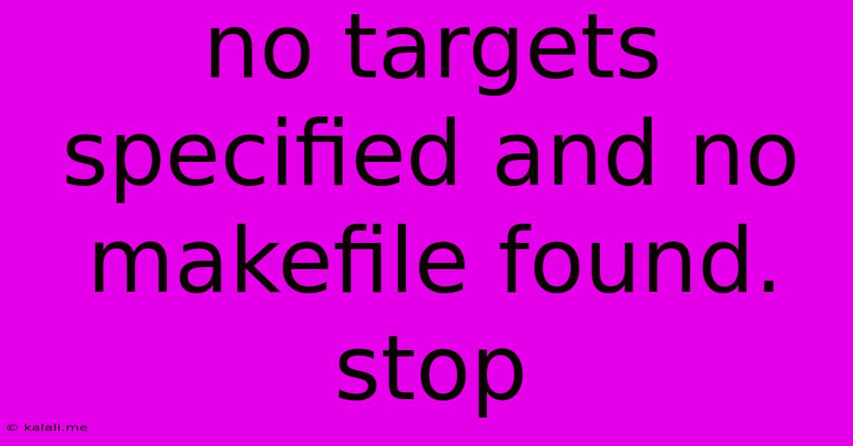 No Targets Specified And No Makefile Found. Stop