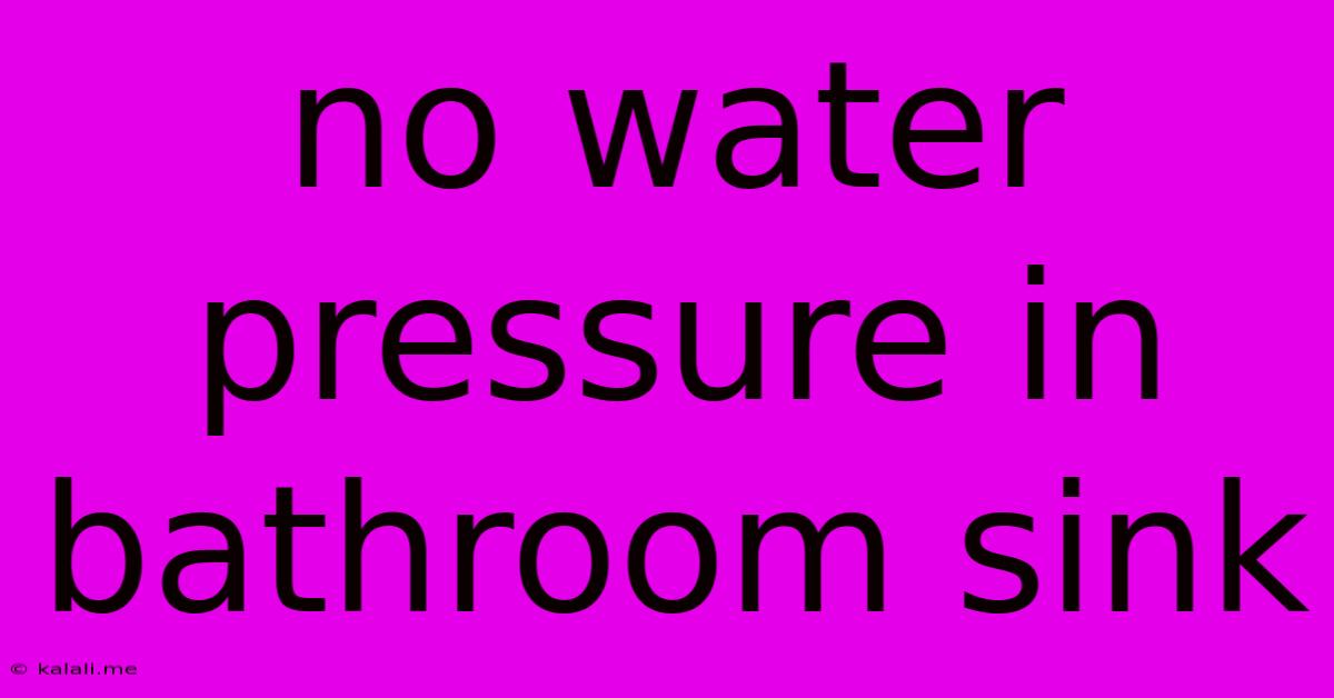 No Water Pressure In Bathroom Sink