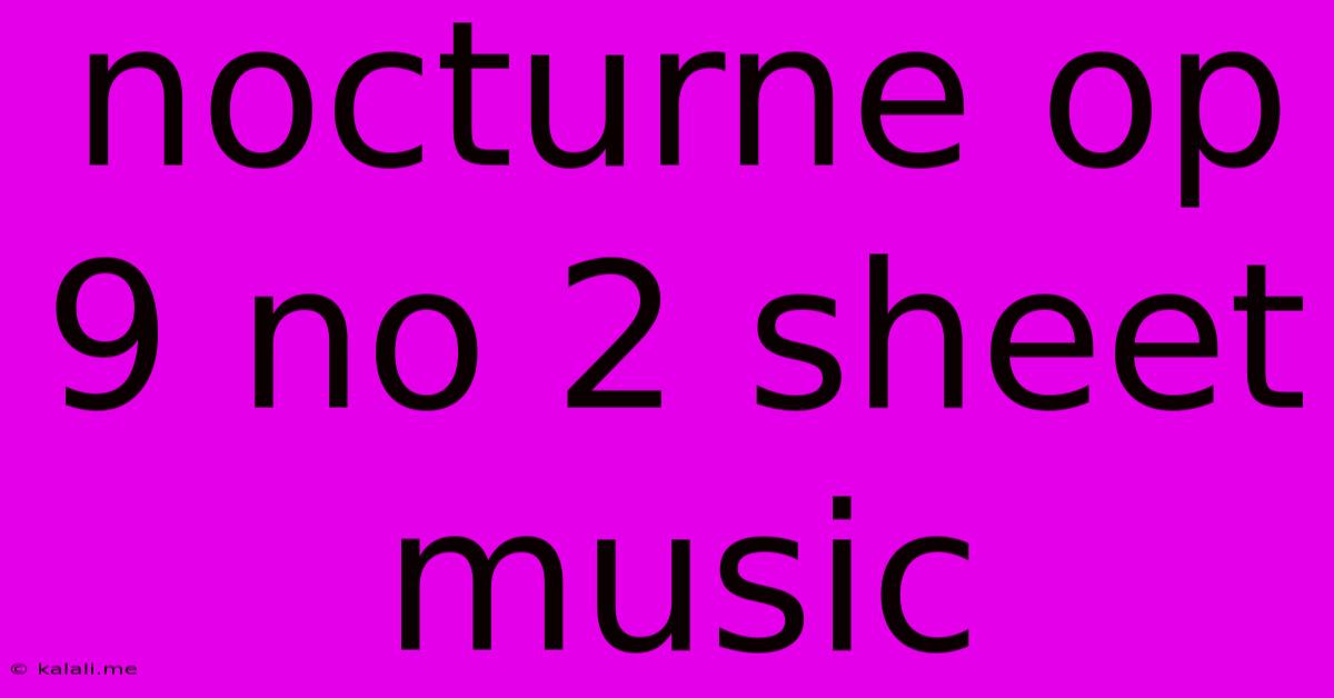 Nocturne Op 9 No 2 Sheet Music