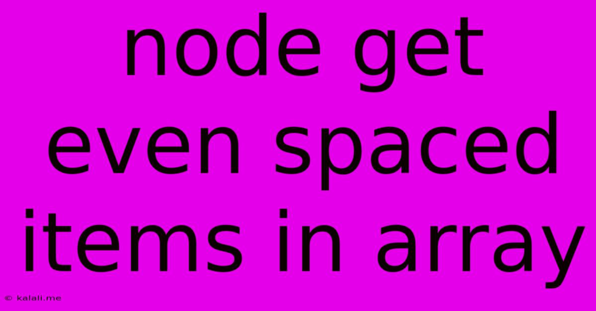 Node Get Even Spaced Items In Array