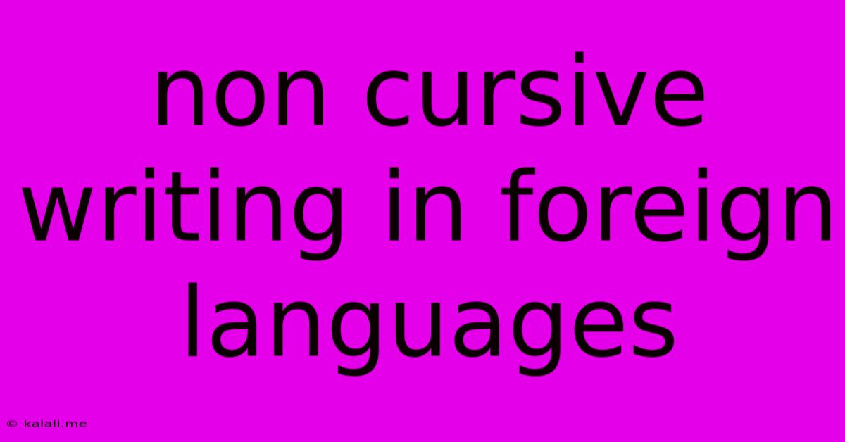 Non Cursive Writing In Foreign Languages