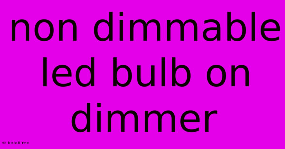 Non Dimmable Led Bulb On Dimmer
