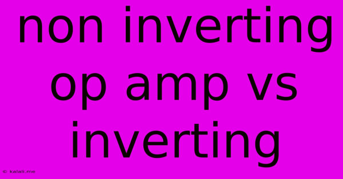 Non Inverting Op Amp Vs Inverting