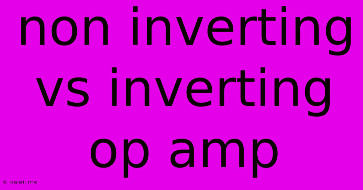Non Inverting Vs Inverting Op Amp