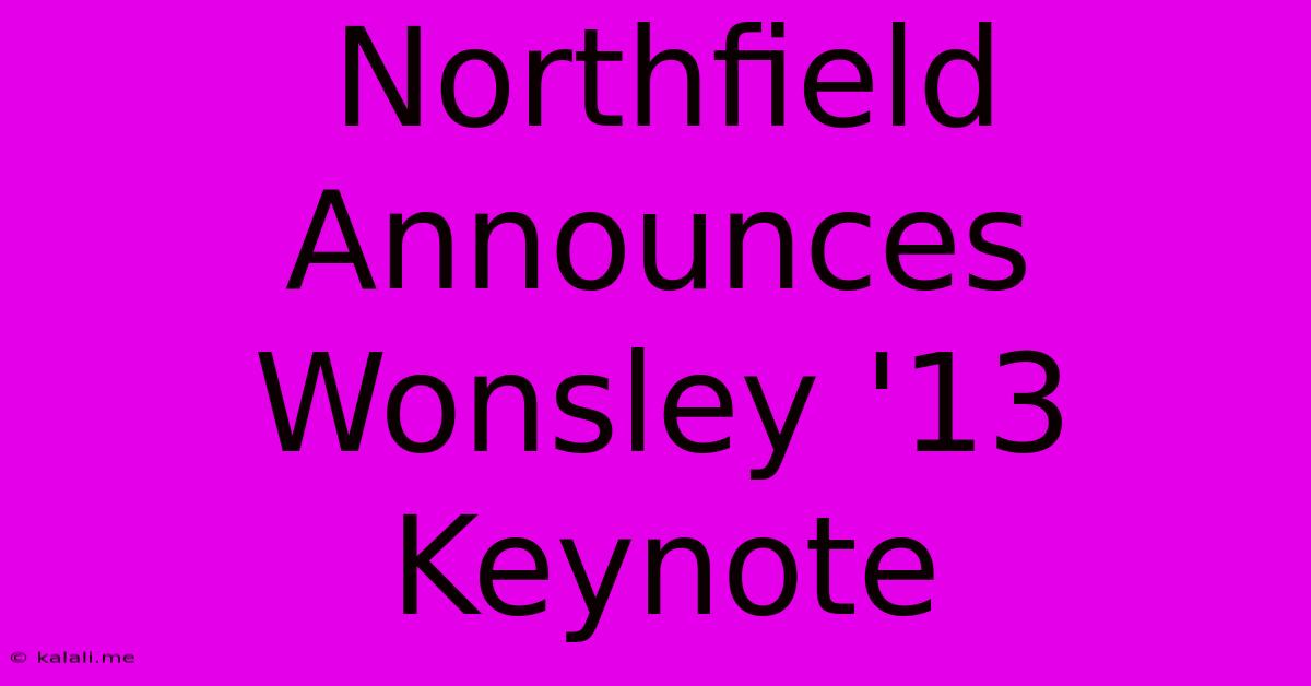 Northfield Announces Wonsley '13 Keynote