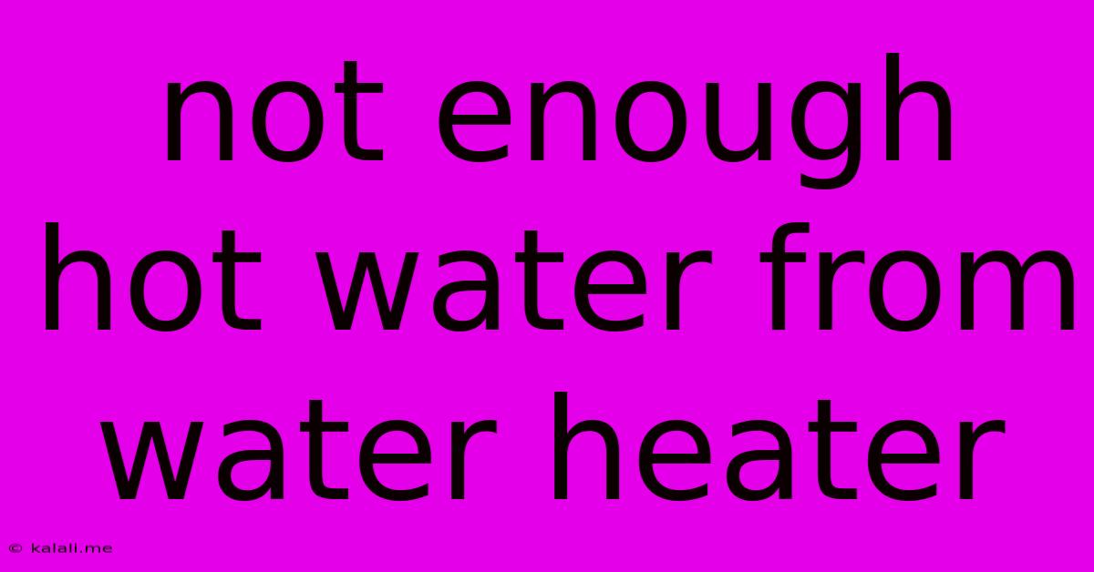 Not Enough Hot Water From Water Heater