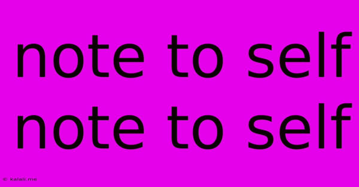 Note To Self Note To Self