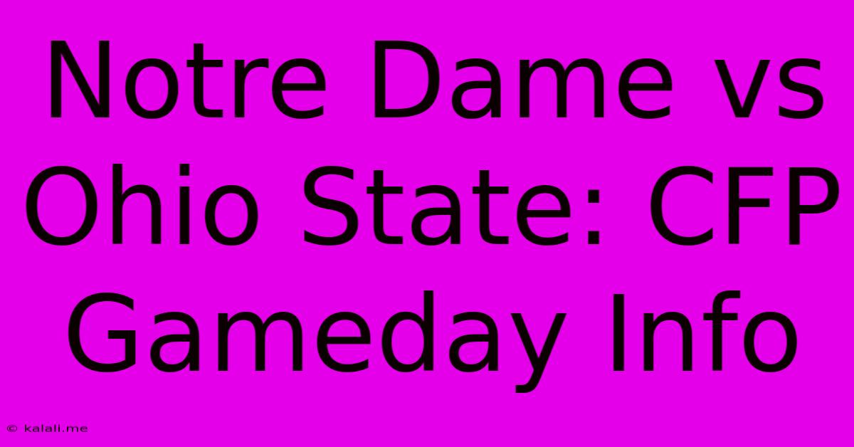 Notre Dame Vs Ohio State: CFP Gameday Info