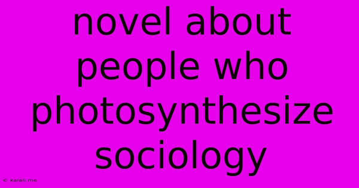 Novel About People Who Photosynthesize Sociology