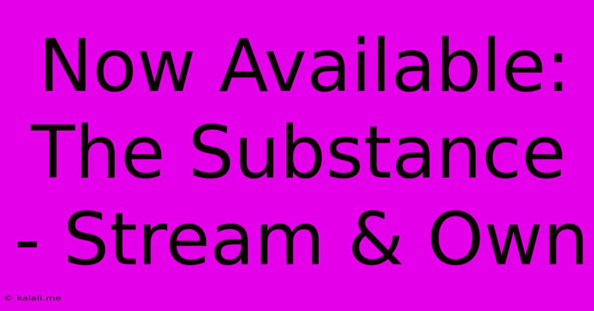 Now Available: The Substance - Stream & Own