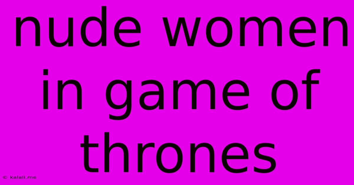 Nude Women In Game Of Thrones
