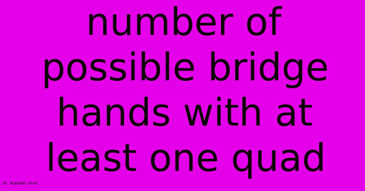 Number Of Possible Bridge Hands With At Least One Quad