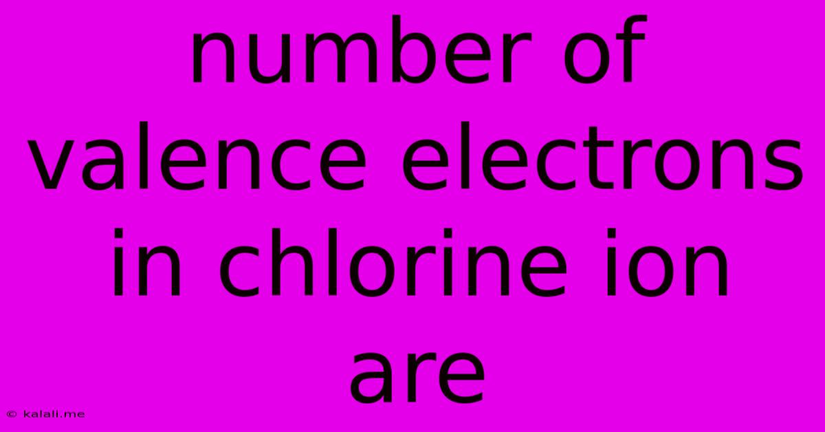 Number Of Valence Electrons In Chlorine Ion Are