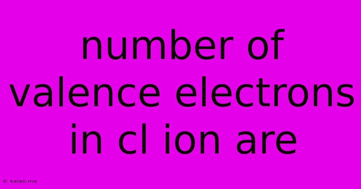Number Of Valence Electrons In Cl Ion Are
