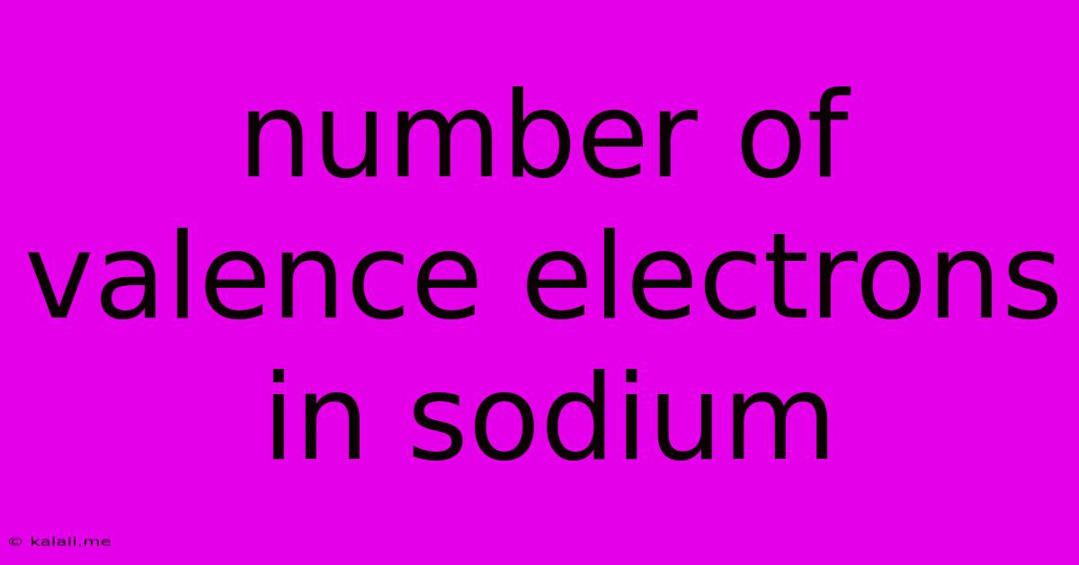 Number Of Valence Electrons In Sodium